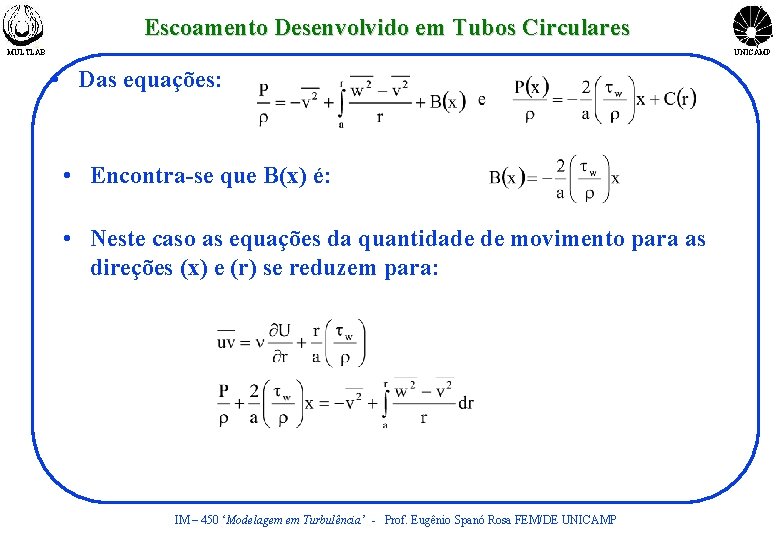 Escoamento Desenvolvido em Tubos Circulares MULTLAB UNICAMP • Das equações: • Encontra-se que B(x)