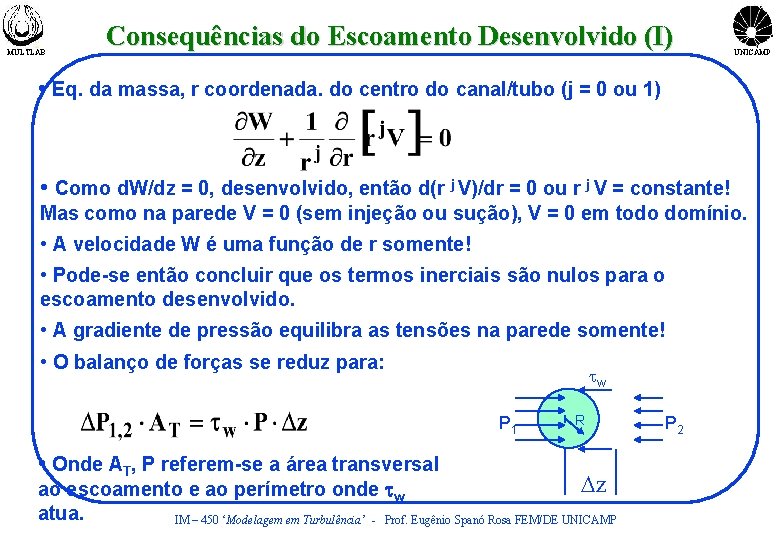 MULTLAB Consequências do Escoamento Desenvolvido (I) UNICAMP • Eq. da massa, r coordenada. do