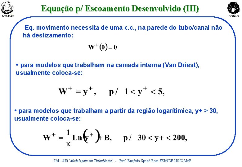 Equação p/ Escoamento Desenvolvido (III) MULTLAB UNICAMP Eq. movimento necessita de uma c. c.