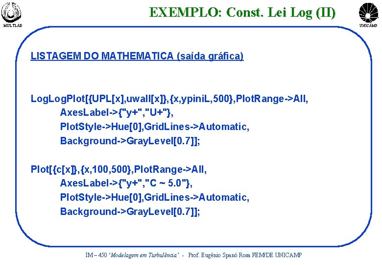 EXEMPLO: Const. Lei Log (II) MULTLAB UNICAMP LISTAGEM DO MATHEMATICA (saída gráfica) Log. Plot[{UPL[x],