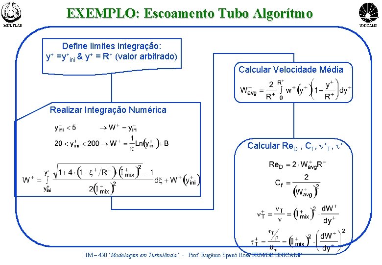 EXEMPLO: Escoamento Tubo Algorítmo MULTLAB UNICAMP Define limites integração: y+ =y+ini & y+ =