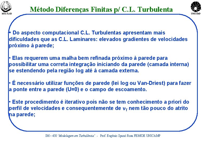 MULTLAB Método Diferenças Finitas p/ C. L. Turbulenta UNICAMP • Do aspecto computacional C.
