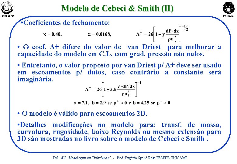 Modelo de Cebeci & Smith (II) MULTLAB UNICAMP • Coeficientes de fechamento: • O