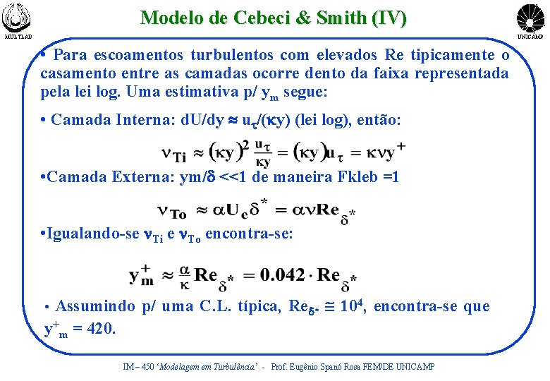 Modelo de Cebeci & Smith (IV) MULTLAB UNICAMP • Para escoamentos turbulentos com elevados