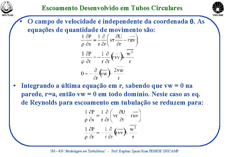 Escoamento Desenvolvido em Tubos Circulares MULTLAB UNICAMP • O campo de velocidade é independente