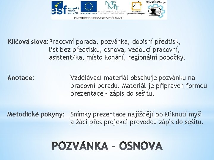 Klíčová slova: Pracovní porada, pozvánka, dopisní předtisk, list bez předtisku, osnova, vedoucí pracovní, asistent/ka,