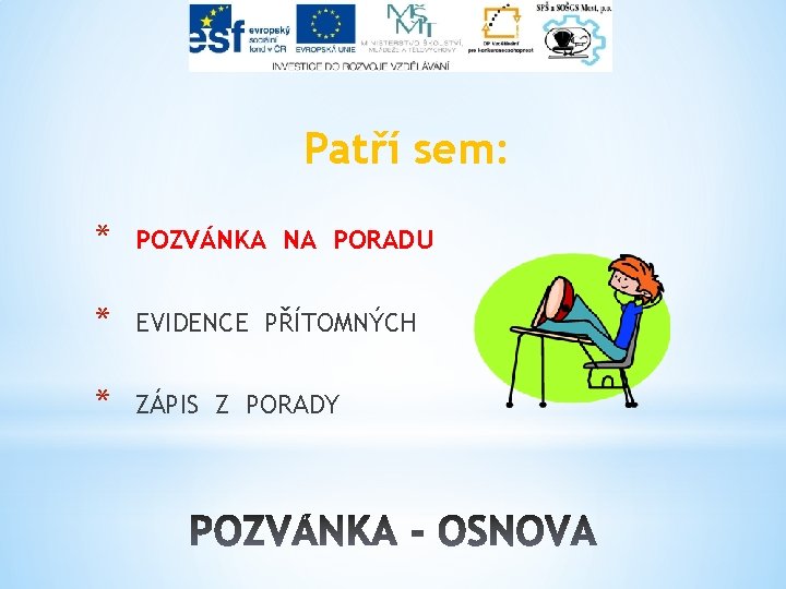 Patří sem: * POZVÁNKA NA PORADU * EVIDENCE PŘÍTOMNÝCH * ZÁPIS Z PORADY 
