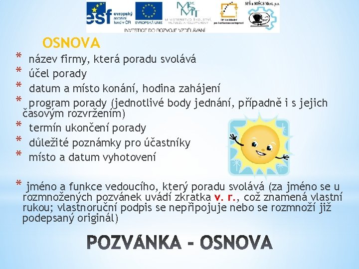 * * OSNOVA název firmy, která poradu svolává účel porady datum a místo konání,