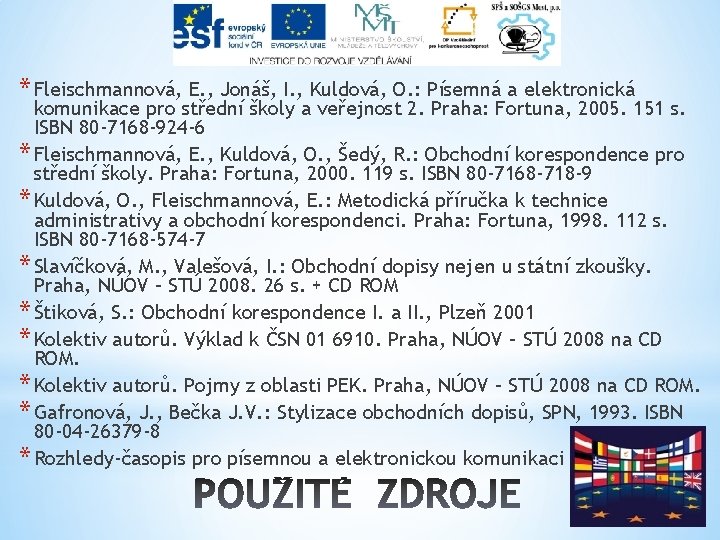 * Fleischmannová, E. , Jonáš, I. , Kuldová, O. : Písemná a elektronická komunikace