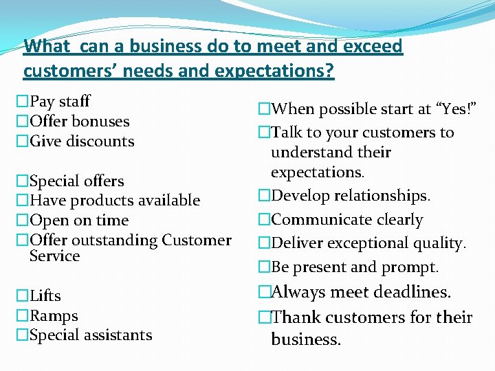 What can a business do to meet and exceed customers’ needs and expectations? �Pay