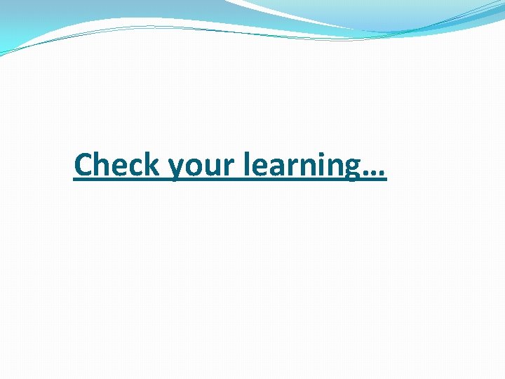 Check your learning… 