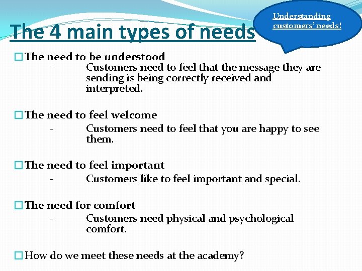 The 4 main types of needs Understanding customers’ needs! �The need to be understood