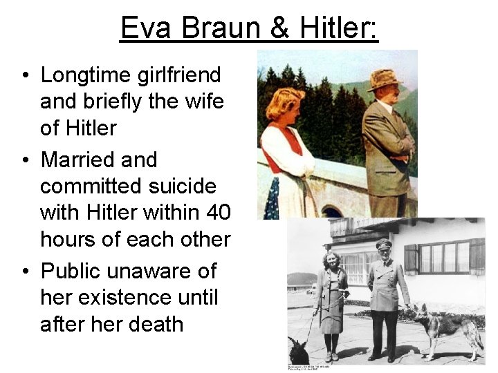 Eva Braun & Hitler: • Longtime girlfriend and briefly the wife of Hitler •