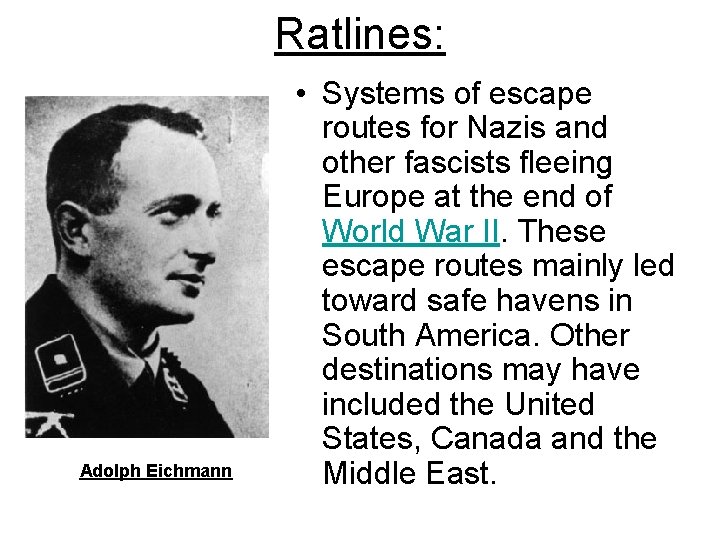 Ratlines: Adolph Eichmann • Systems of escape routes for Nazis and other fascists fleeing