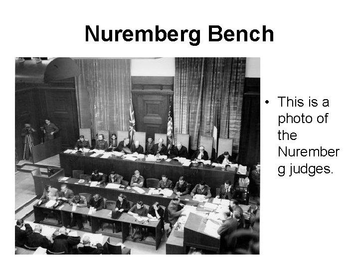 Nuremberg Bench • This is a photo of the Nurember g judges. 