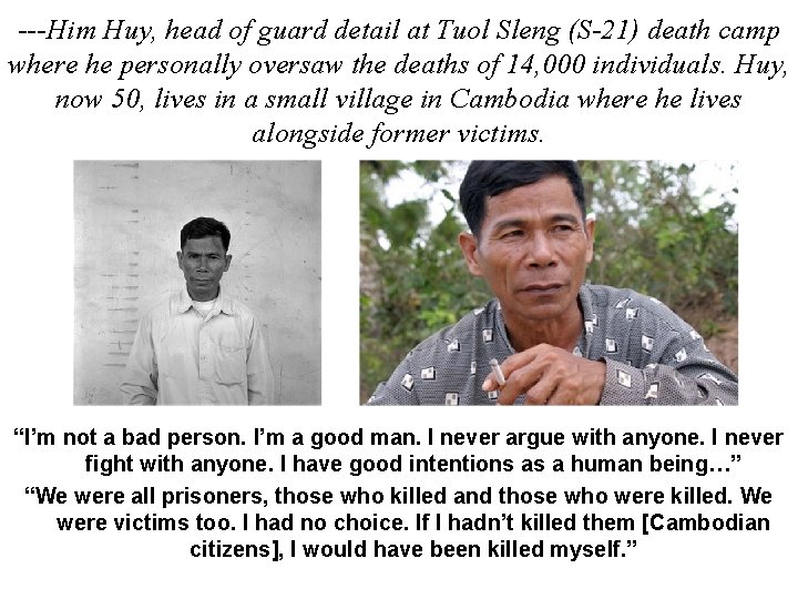 ---Him Huy, head of guard detail at Tuol Sleng (S-21) death camp where he