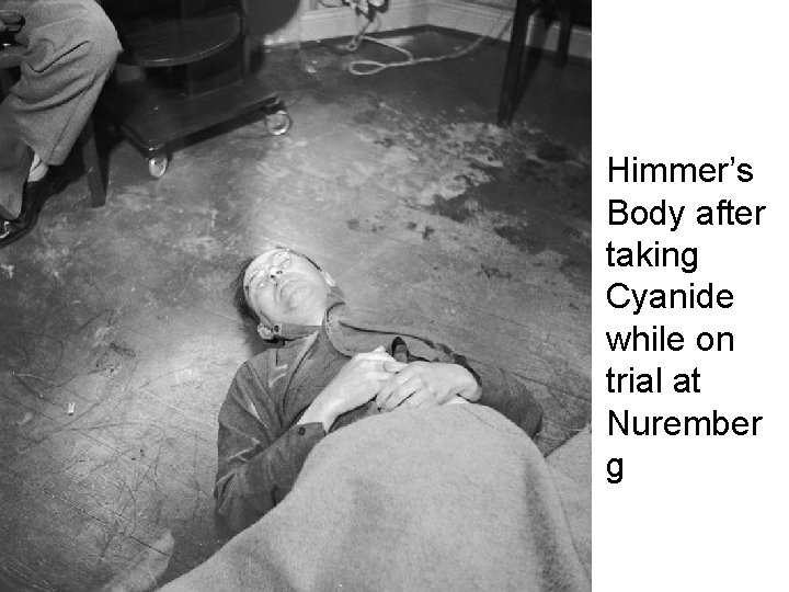 Himmer’s Body after taking Cyanide while on trial at Nurember g 