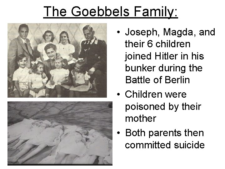 The Goebbels Family: • Joseph, Magda, and their 6 children joined Hitler in his