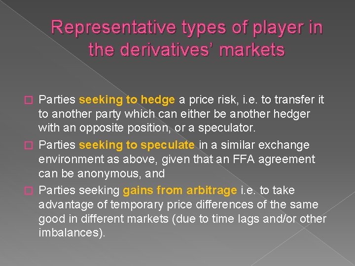 Representative types of player in the derivatives’ markets Parties seeking to hedge a price