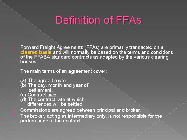 Definition of FFAs � Forward Freight Agreements (FFAs) are primarily transacted on a cleared