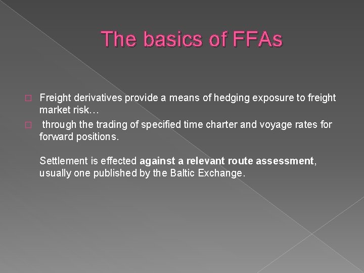 The basics of FFAs Freight derivatives provide a means of hedging exposure to freight