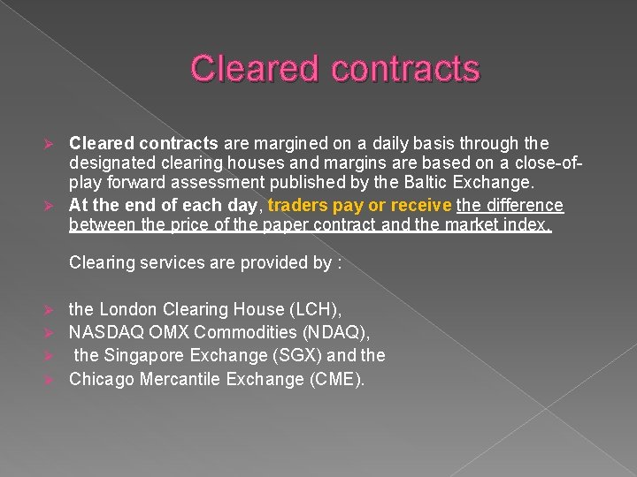 Cleared contracts are margined on a daily basis through the designated clearing houses and