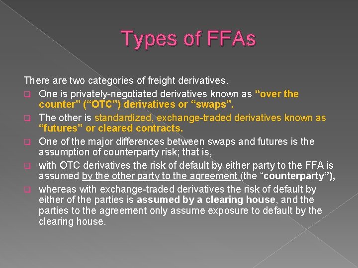 Types of FFAs There are two categories of freight derivatives. q One is privately-negotiated