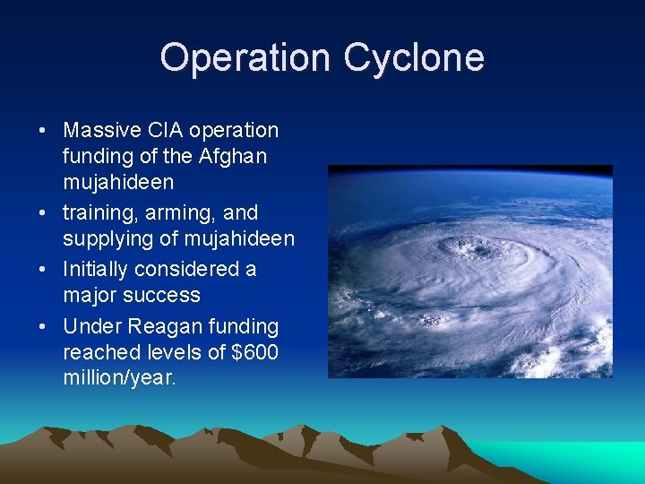 Operation Cyclone • Massive CIA operation funding of the Afghan mujahideen • training, arming,
