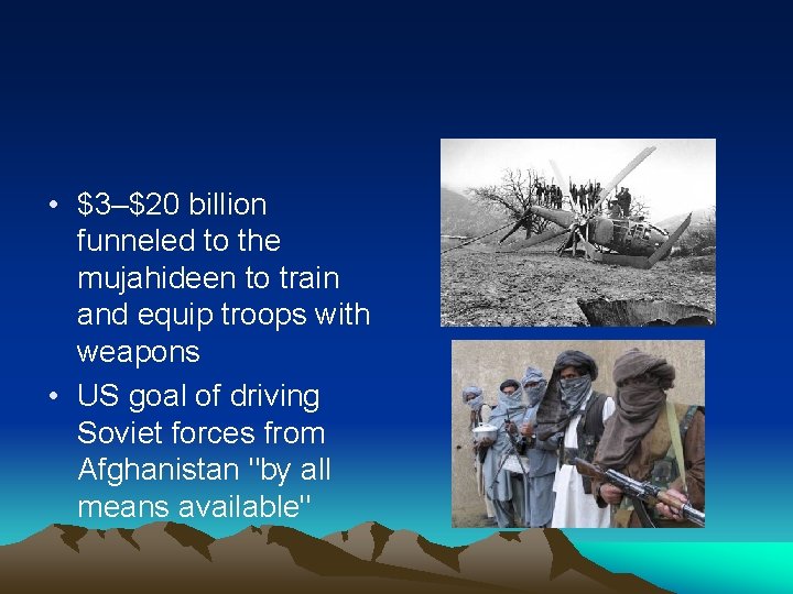  • $3–$20 billion funneled to the mujahideen to train and equip troops with