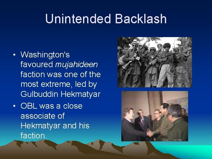 Unintended Backlash • Washington's favoured mujahideen faction was one of the most extreme, led