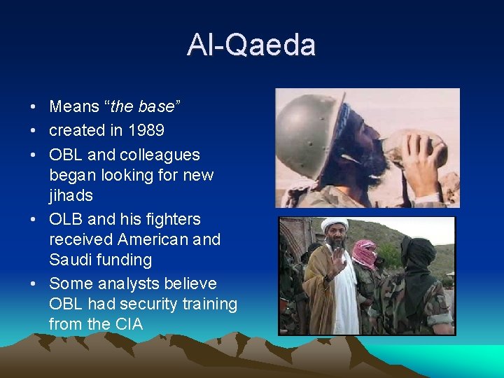 Al-Qaeda • Means “the base” • created in 1989 • OBL and colleagues began