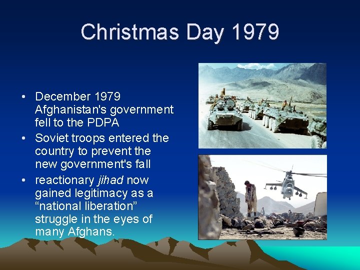 Christmas Day 1979 • December 1979 Afghanistan's government fell to the PDPA • Soviet