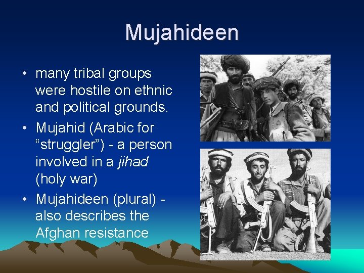 Mujahideen • many tribal groups were hostile on ethnic and political grounds. • Mujahid