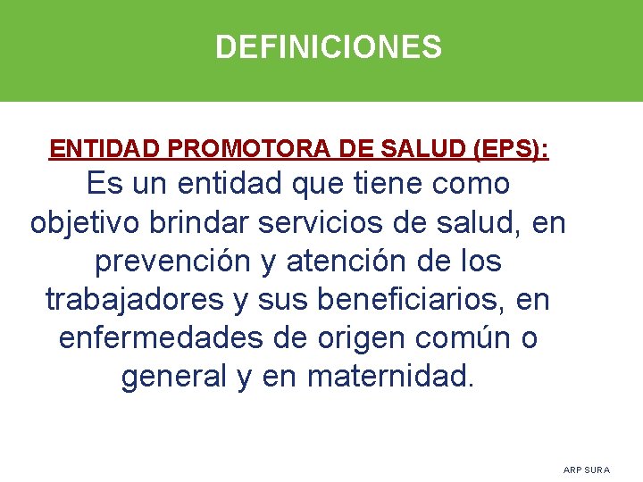 DEFINICIONES ENTIDAD PROMOTORA DE SALUD (EPS): Es un entidad que tiene como objetivo brindar