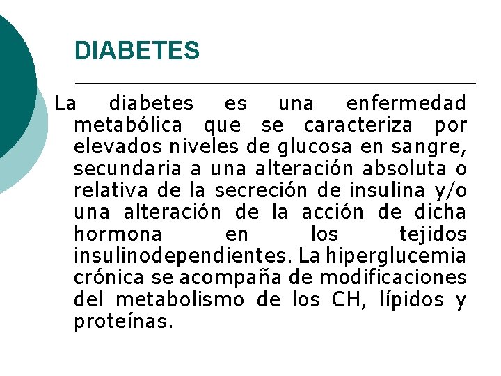 DIABETES La diabetes es una enfermedad metabólica que se caracteriza por elevados niveles de