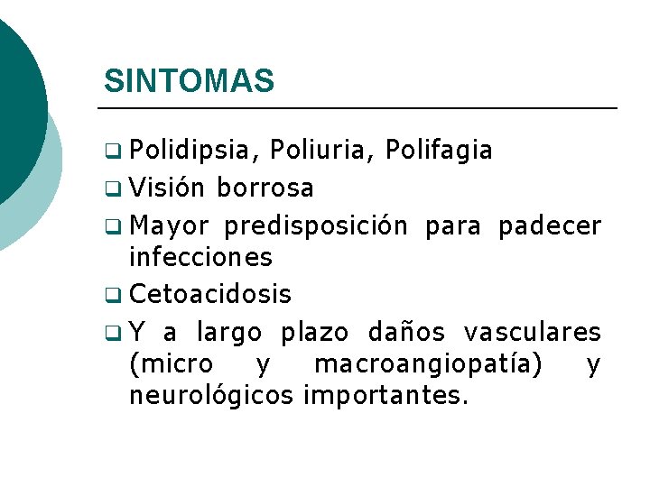 SINTOMAS q Polidipsia, Poliuria, Polifagia q Visión borrosa q Mayor predisposición para padecer infecciones