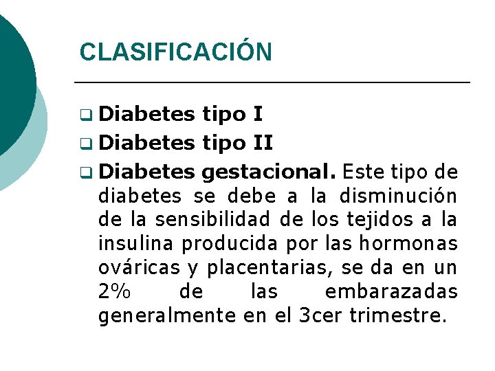 CLASIFICACIÓN q Diabetes tipo II q Diabetes gestacional. Este tipo de diabetes se debe