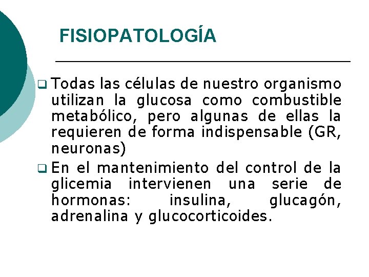 FISIOPATOLOGÍA q Todas las células de nuestro organismo utilizan la glucosa como combustible metabólico,