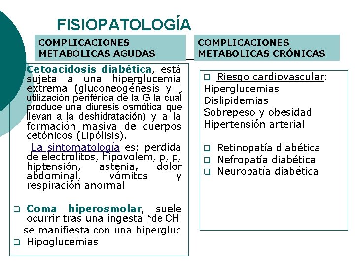 FISIOPATOLOGÍA COMPLICACIONES METABOLICAS AGUDAS q Cetoacidosis diabética, está sujeta a una hiperglucemia extrema (gluconeogénesis