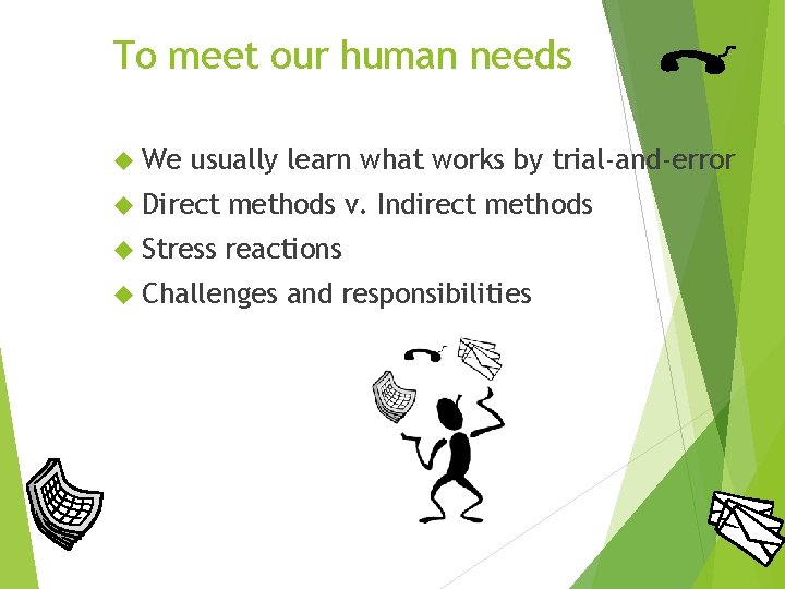 To meet our human needs We usually learn what works by trial-and-error Direct methods