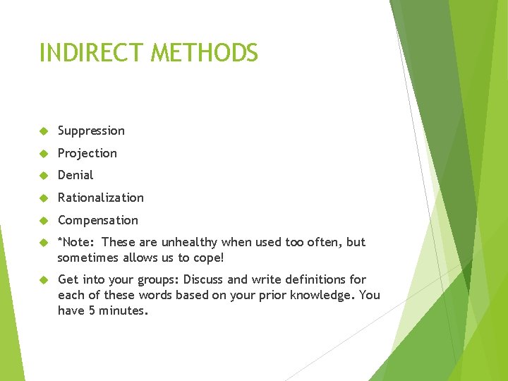 INDIRECT METHODS Suppression Projection Denial Rationalization Compensation *Note: These are unhealthy when used too