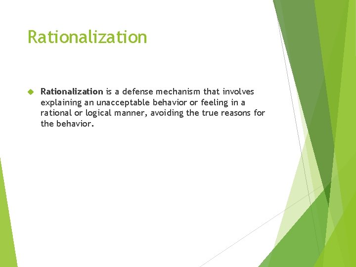 Rationalization is a defense mechanism that involves explaining an unacceptable behavior or feeling in