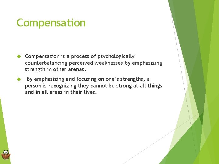 Compensation is a process of psychologically counterbalancing perceived weaknesses by emphasizing strength in other