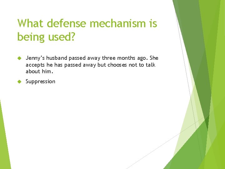 What defense mechanism is being used? Jenny’s husband passed away three months ago. She