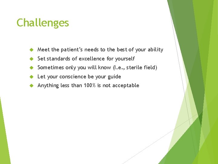 Challenges Meet the patient’s needs to the best of your ability Set standards of