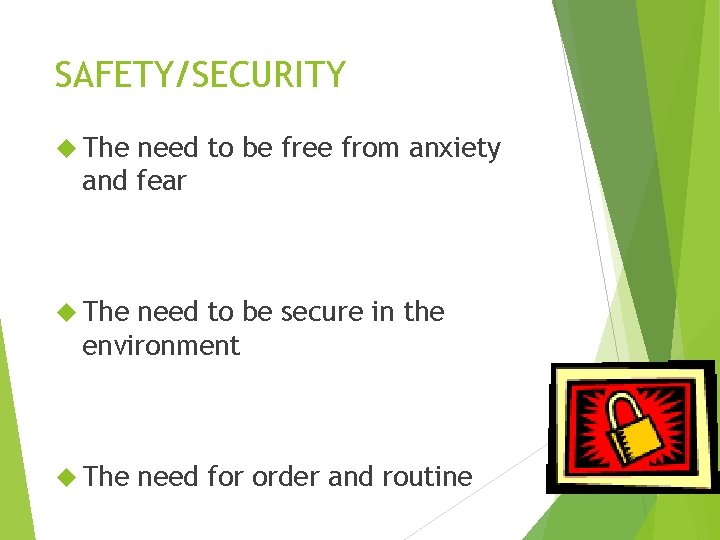 SAFETY/SECURITY The need to be free from anxiety and fear The need to be