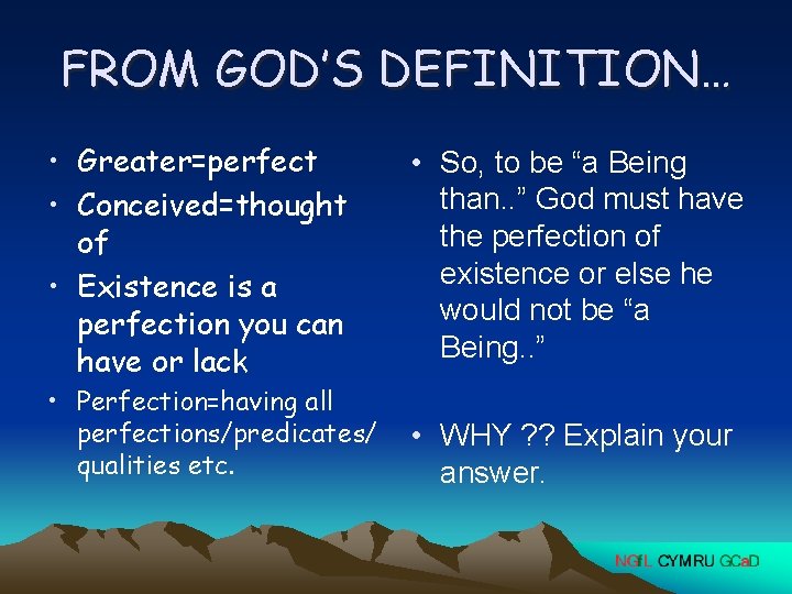 FROM GOD’S DEFINITION… • Greater=perfect • Conceived=thought of • Existence is a perfection you