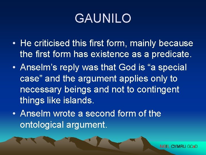 GAUNILO • He criticised this first form, mainly because the first form has existence