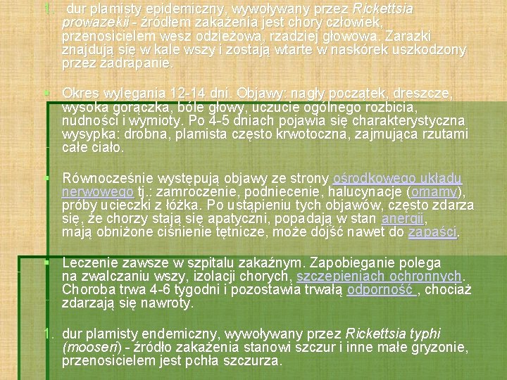 1. dur plamisty epidemiczny, wywoływany przez Rickettsia prowazekii - źródłem zakażenia jest chory człowiek,