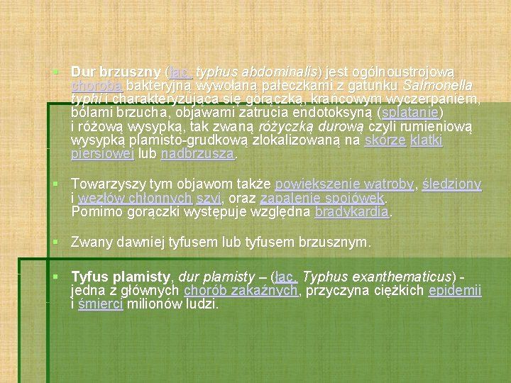  Dur brzuszny (łac. typhus abdominalis) jest ogólnoustrojową chorobą bakteryjną wywołaną pałeczkami z gatunku